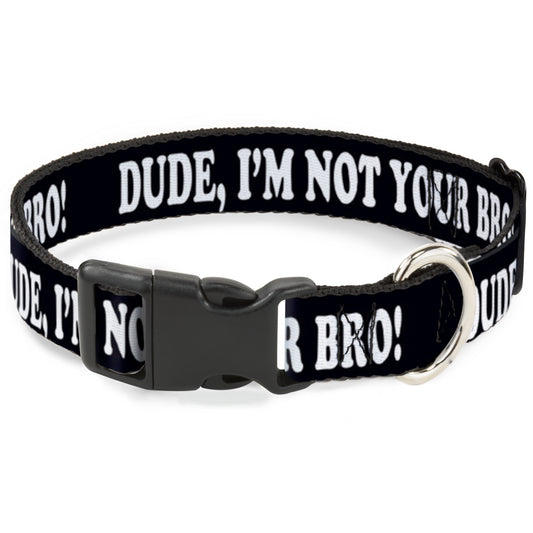 Plastic Clip Collar - DUDE, I'M NOT YOUR BRO! Black/White